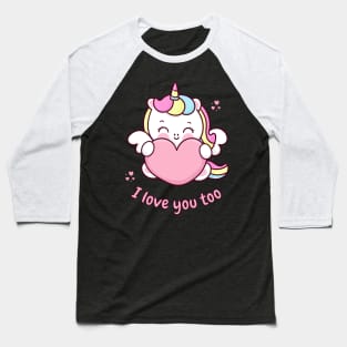 I Love You Too Cute Unicorn With Heart Baseball T-Shirt